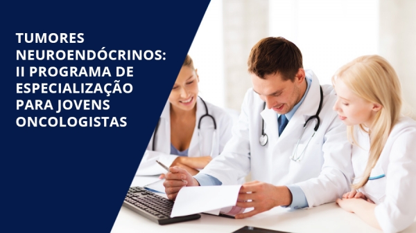 Inscrições abertas para o II Programa de Especialização em Tumores Neuroendócrinos