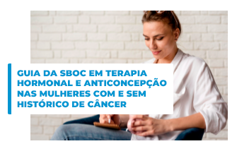 Guia de Terapia Hormonal e Anticoncepção nas Mulheres Com e Sem Histórico de Câncer